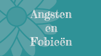 Angsten en Fobieën